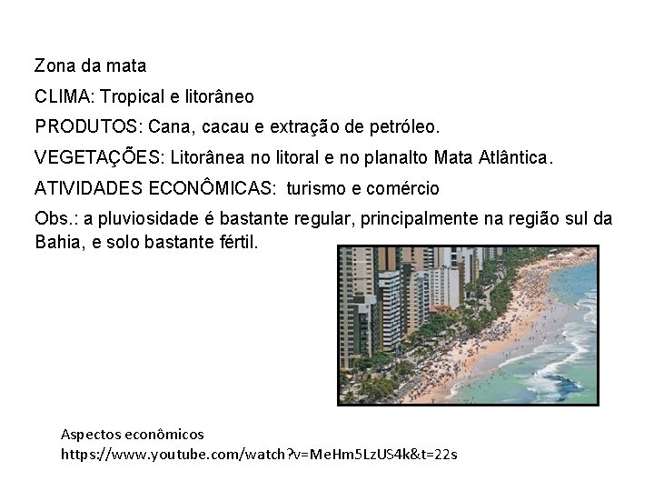 Zona da mata CLIMA: Tropical e litorâneo PRODUTOS: Cana, cacau e extração de petróleo.