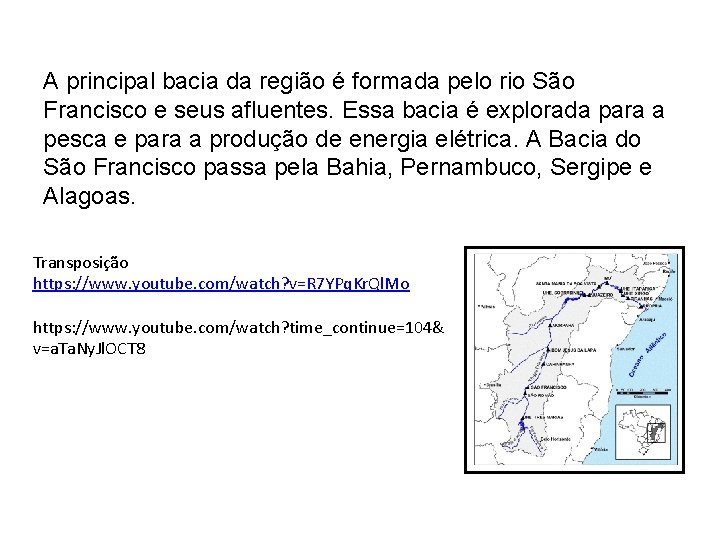 A principal bacia da região é formada pelo rio São Francisco e seus afluentes.