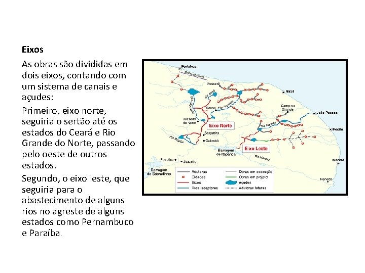 Eixos As obras são divididas em dois eixos, contando com um sistema de canais