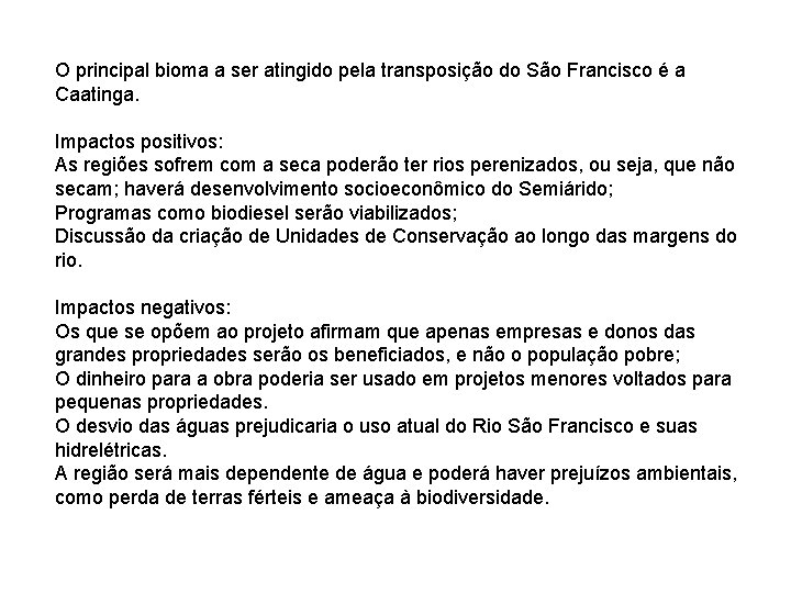 O principal bioma a ser atingido pela transposição do São Francisco é a Caatinga.