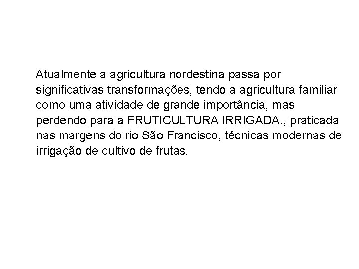 Atualmente a agricultura nordestina passa por significativas transformações, tendo a agricultura familiar como uma