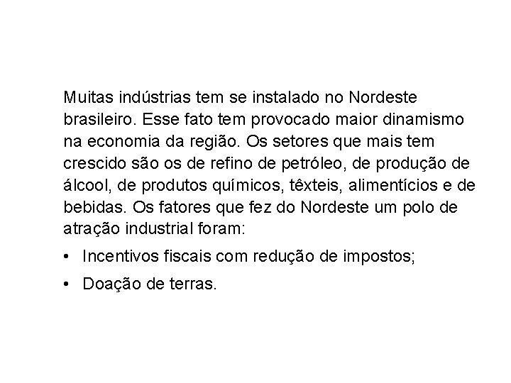 Muitas indústrias tem se instalado no Nordeste brasileiro. Esse fato tem provocado maior dinamismo