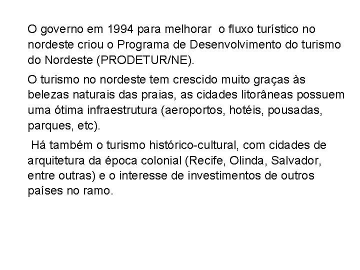 O governo em 1994 para melhorar o fluxo turístico no nordeste criou o Programa