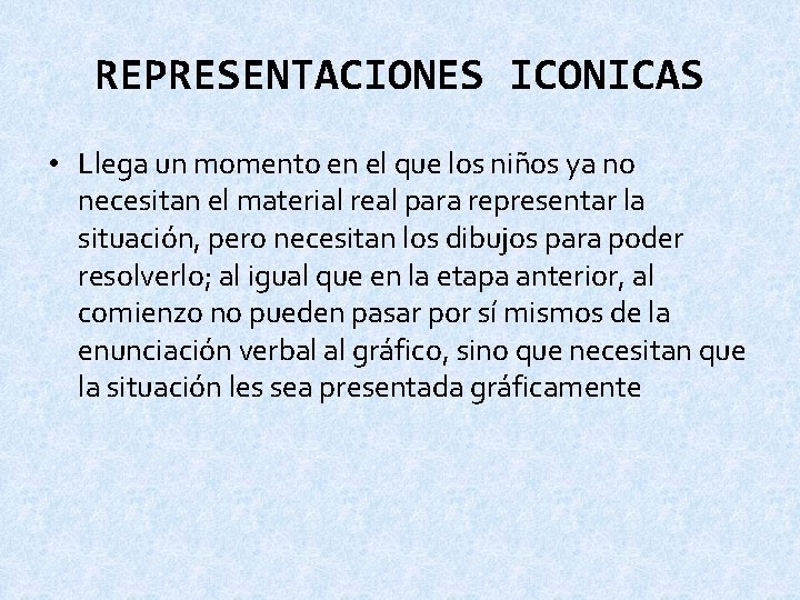 REPRESENTACIONES ICONICAS • Llega un momento en el que los niños ya no necesitan