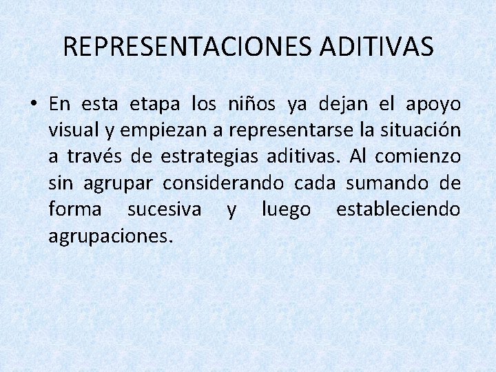 REPRESENTACIONES ADITIVAS • En esta etapa los niños ya dejan el apoyo visual y