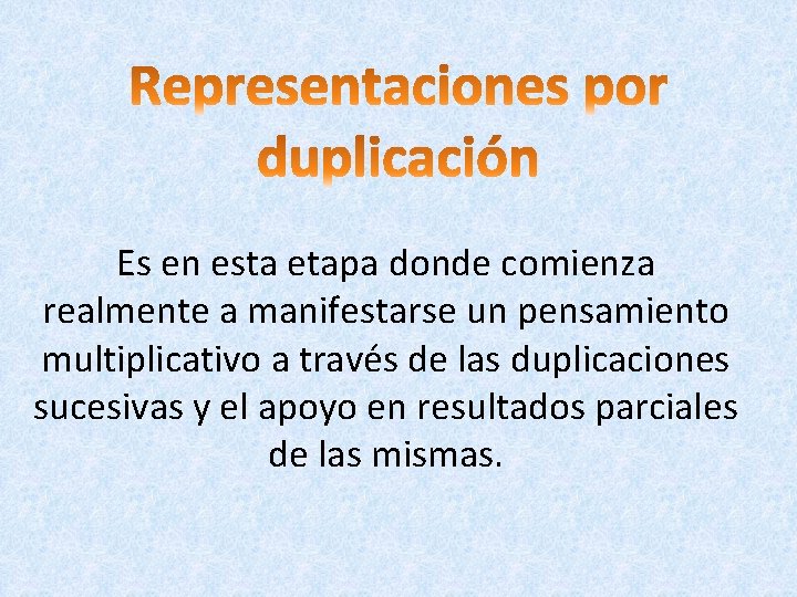 Es en esta etapa donde comienza realmente a manifestarse un pensamiento multiplicativo a través