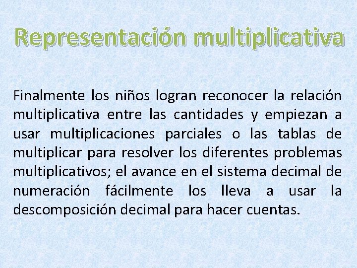 Representación multiplicativa Finalmente los niños logran reconocer la relación multiplicativa entre las cantidades y