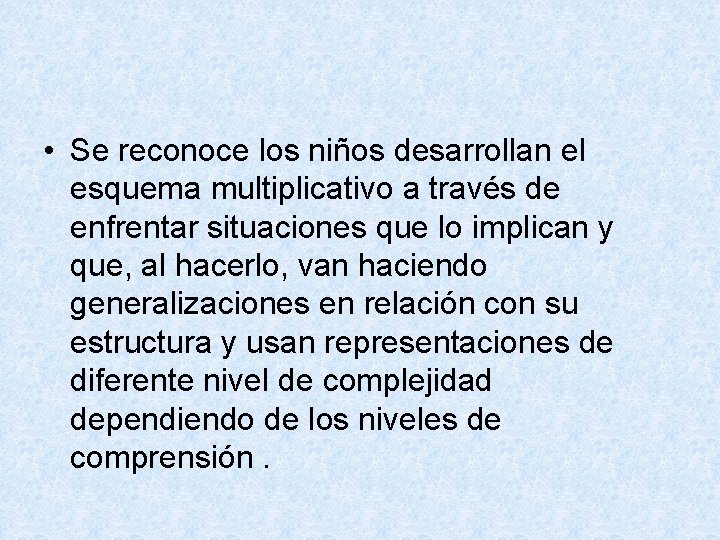  • Se reconoce los niños desarrollan el esquema multiplicativo a través de enfrentar