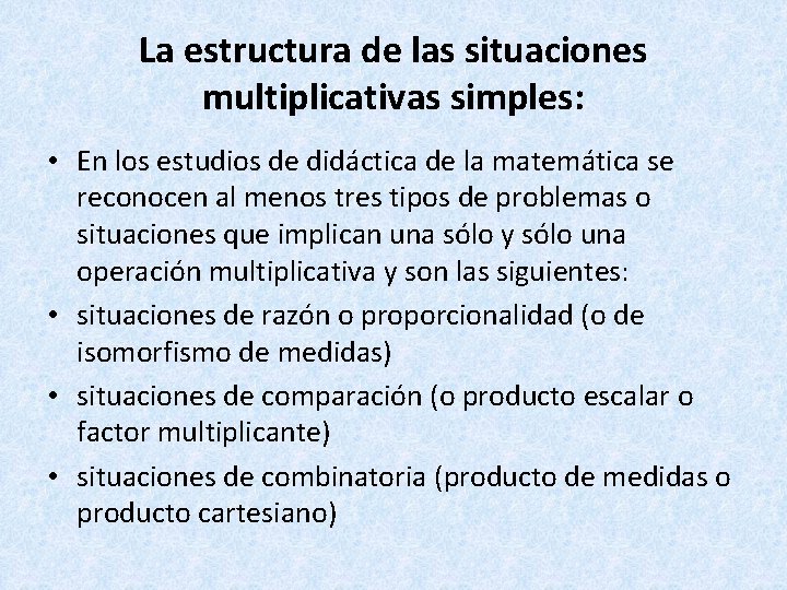 La estructura de las situaciones multiplicativas simples: • En los estudios de didáctica de