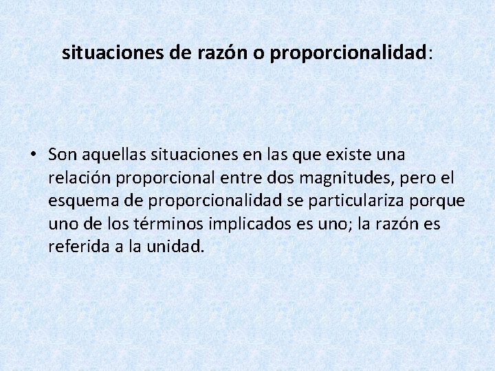 situaciones de razón o proporcionalidad: • Son aquellas situaciones en las que existe una