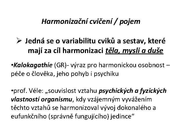 Harmonizační cvičení / pojem Jedná se o variabilitu cviků a sestav, které mají za