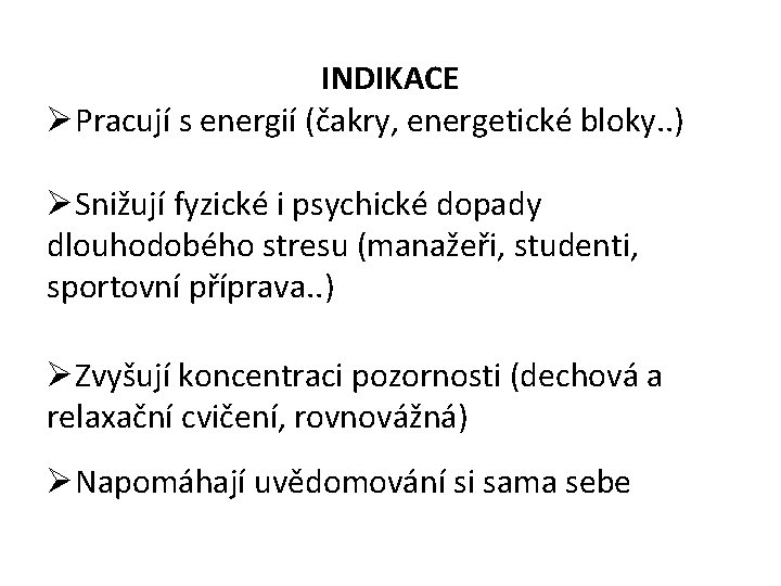 INDIKACE Pracují s energií (čakry, energetické bloky. . ) Snižují fyzické i psychické dopady