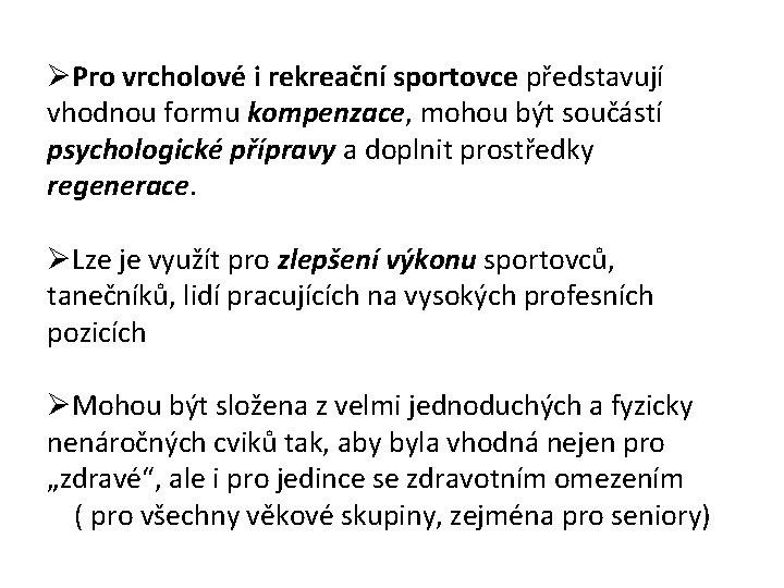  Pro vrcholové i rekreační sportovce představují vhodnou formu kompenzace, mohou být součástí psychologické