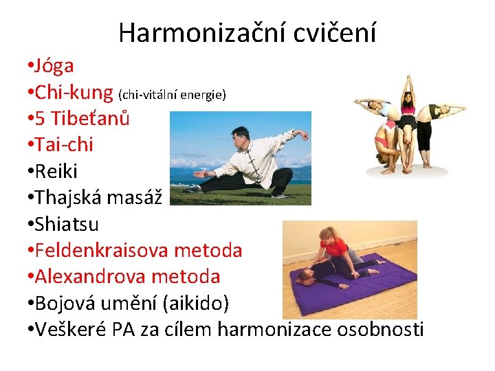 Harmonizační cvičení • Jóga • Chi-kung (chi-vitální energie) • 5 Tibeťanů • Tai-chi •