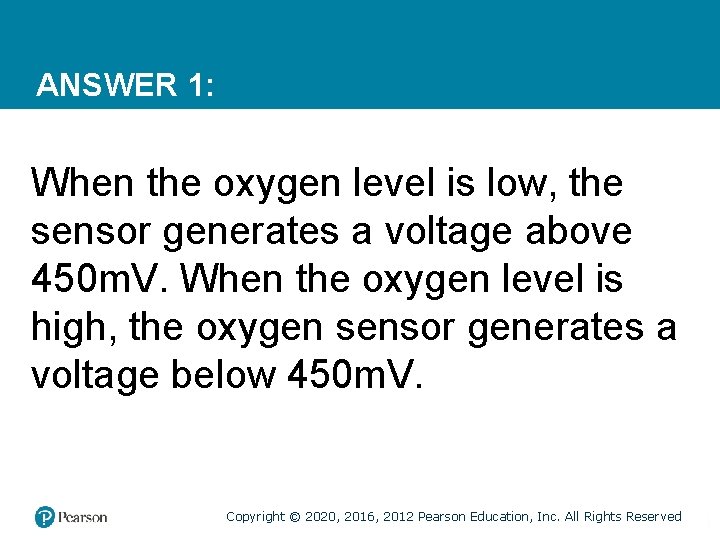 ANSWER 1: When the oxygen level is low, the sensor generates a voltage above