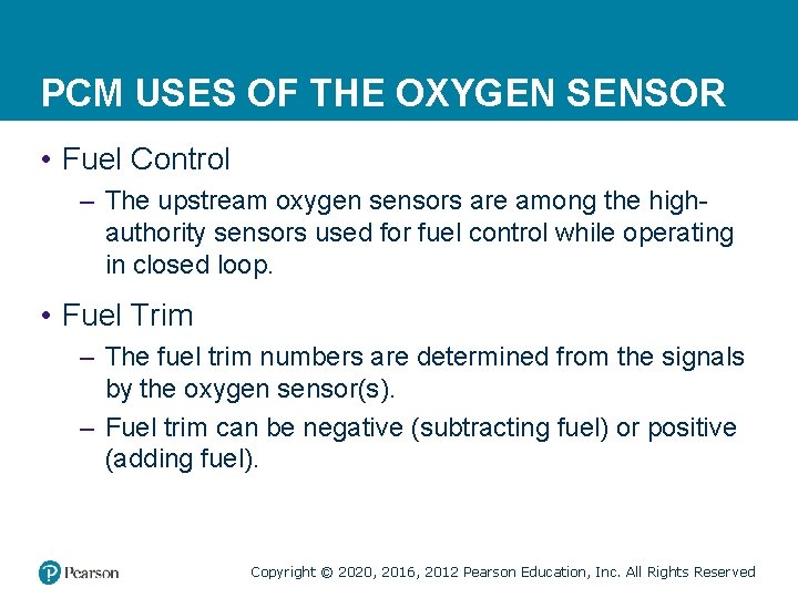 PCM USES OF THE OXYGEN SENSOR • Fuel Control – The upstream oxygen sensors