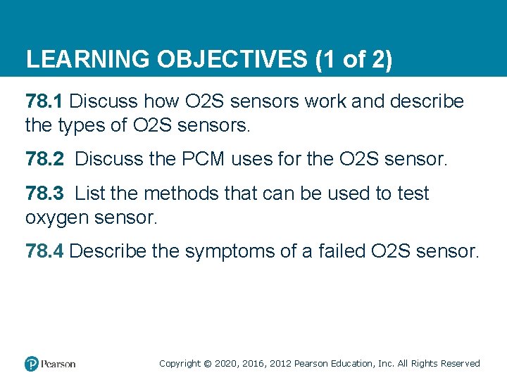 LEARNING OBJECTIVES (1 of 2) 78. 1 Discuss how O 2 S sensors work