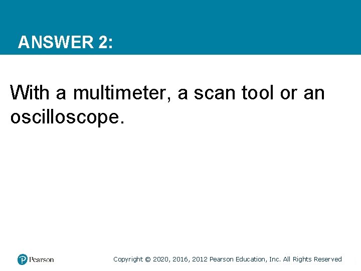 ANSWER 2: With a multimeter, a scan tool or an oscilloscope. Copyright © 2020,