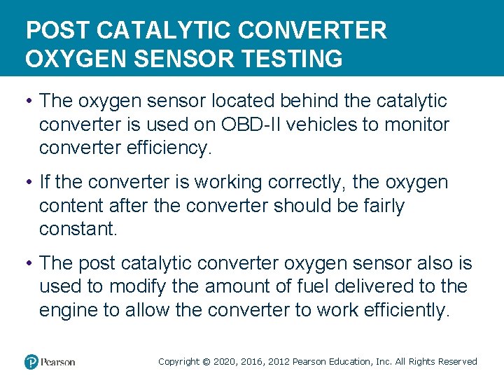 POST CATALYTIC CONVERTER OXYGEN SENSOR TESTING • The oxygen sensor located behind the catalytic