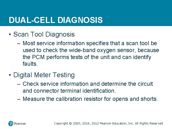 DUAL-CELL DIAGNOSIS • Scan Tool Diagnosis – Most service information specifies that a scan