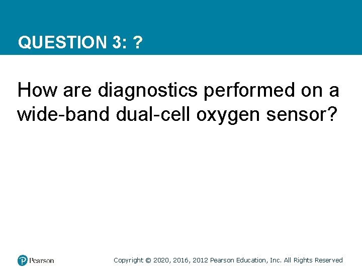 QUESTION 3: ? How are diagnostics performed on a wide-band dual-cell oxygen sensor? Copyright