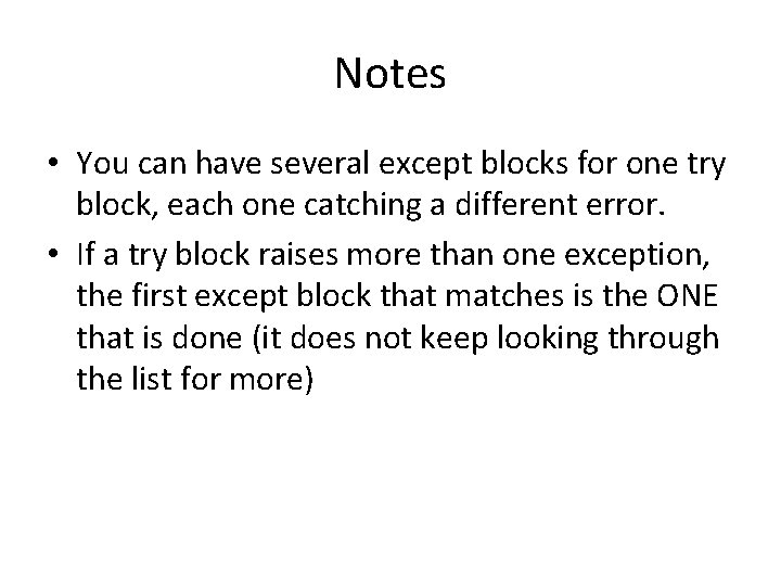 Notes • You can have several except blocks for one try block, each one