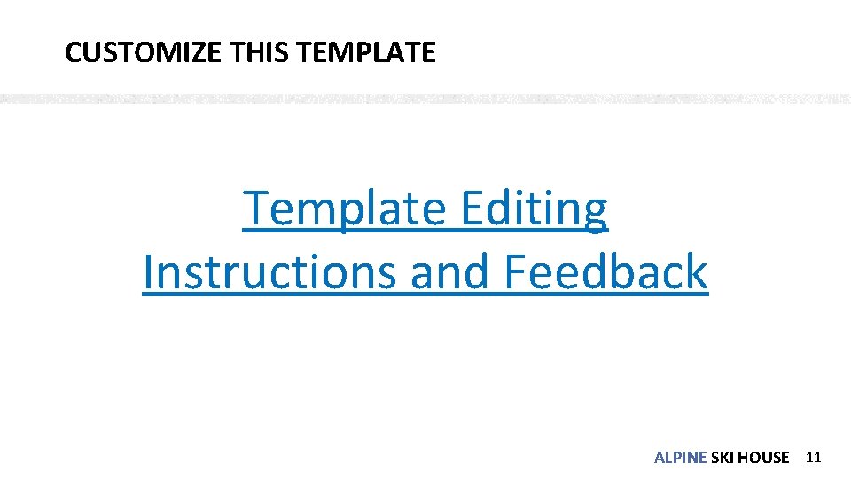 CUSTOMIZE THIS TEMPLATE Template Editing Instructions and Feedback ALPINE SKI HOUSE 11 