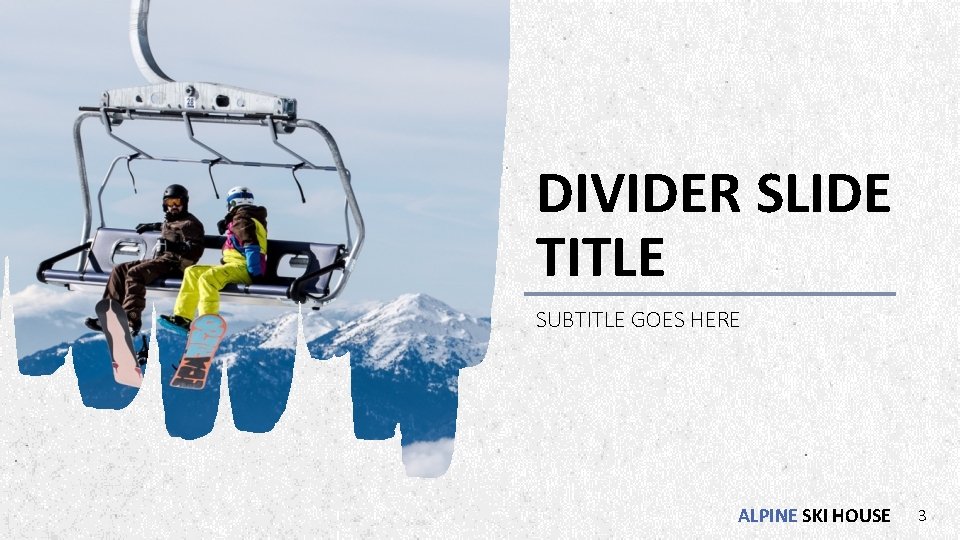 DIVIDER SLIDE TITLE SUBTITLE GOES HERE ALPINE SKI HOUSE 3 