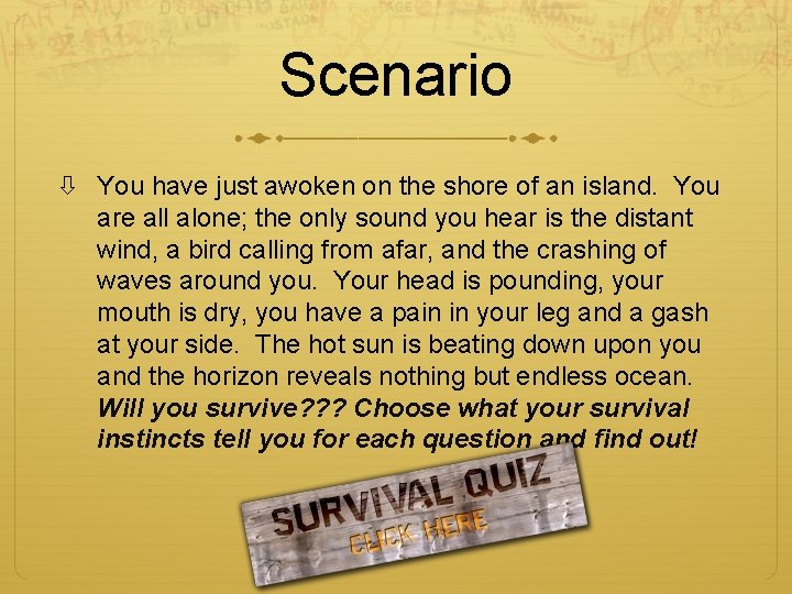 Scenario You have just awoken on the shore of an island. You are all