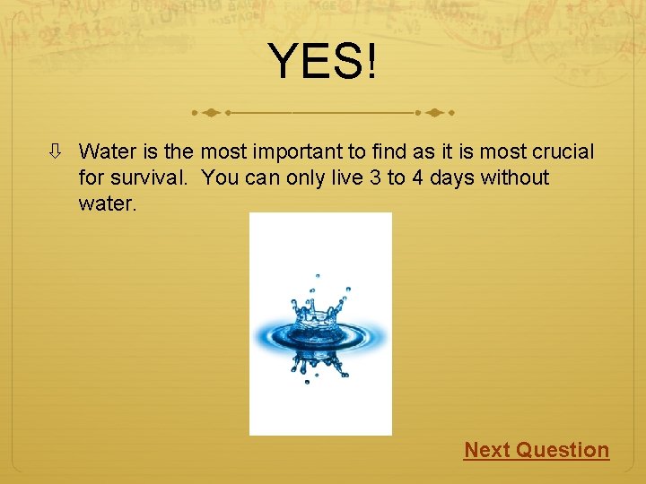 YES! Water is the most important to find as it is most crucial for