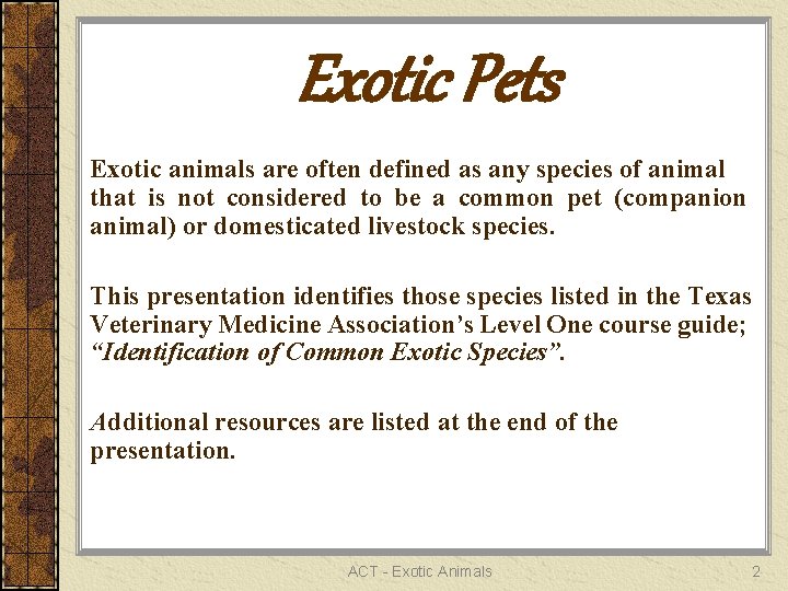 Exotic Pets Exotic animals are often defined as any species of animal that is