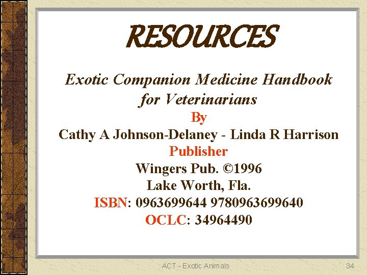 RESOURCES Exotic Companion Medicine Handbook for Veterinarians By Cathy A Johnson-Delaney - Linda R