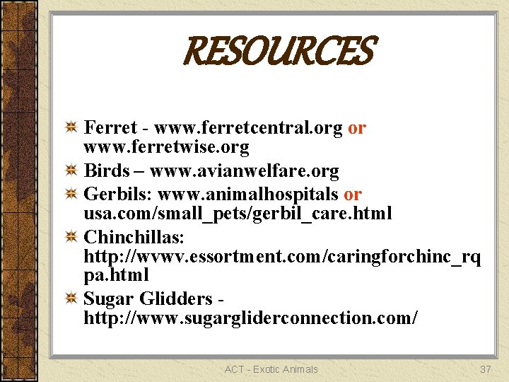 RESOURCES Ferret - www. ferretcentral. org or www. ferretwise. org Birds – www. avianwelfare.