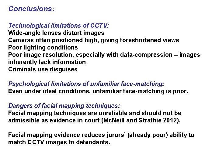 Conclusions: Technological limitations of CCTV: Wide-angle lenses distort images Cameras often positioned high, giving