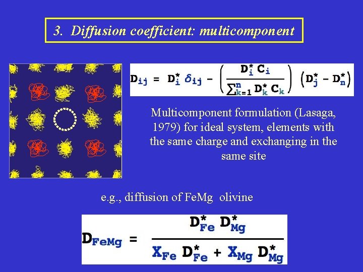 3. Diffusion coefficient: multicomponent Multicomponent formulation (Lasaga, 1979) for ideal system, elements with the