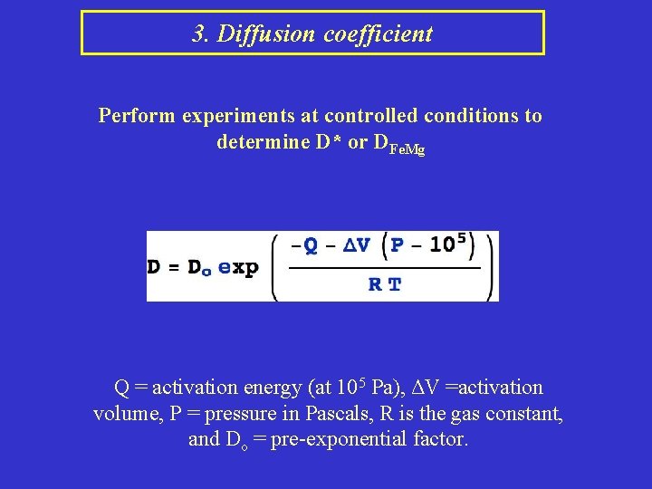 3. Diffusion coefficient Perform experiments at controlled conditions to determine D* or DFe. Mg