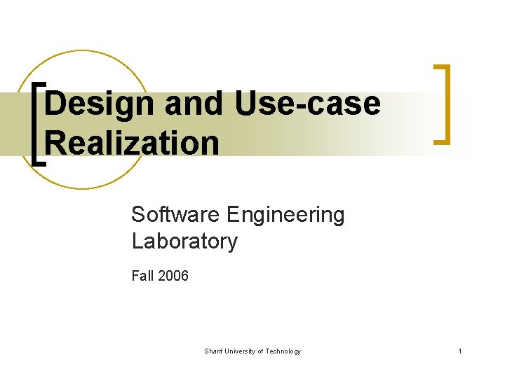 Design and Use-case Realization Software Engineering Laboratory Fall 2006 Sharif University of Technology 1