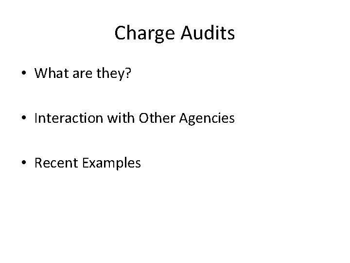 Charge Audits • What are they? • Interaction with Other Agencies • Recent Examples