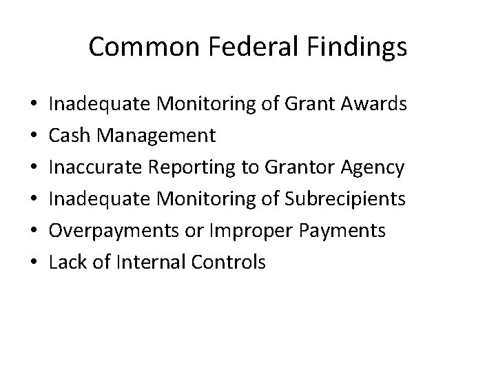 Common Federal Findings • • • Inadequate Monitoring of Grant Awards Cash Management Inaccurate
