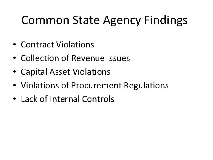 Common State Agency Findings • • • Contract Violations Collection of Revenue Issues Capital