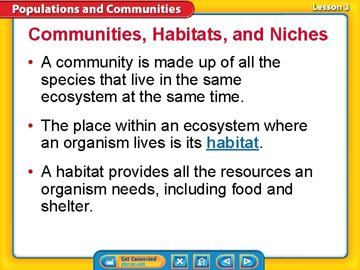 Communities, Habitats, and Niches • A community is made up of all the species
