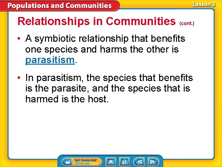 Relationships in Communities (cont. ) • A symbiotic relationship that benefits one species and