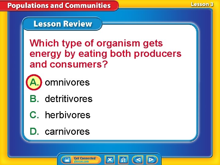 Which type of organism gets energy by eating both producers and consumers? A. omnivores