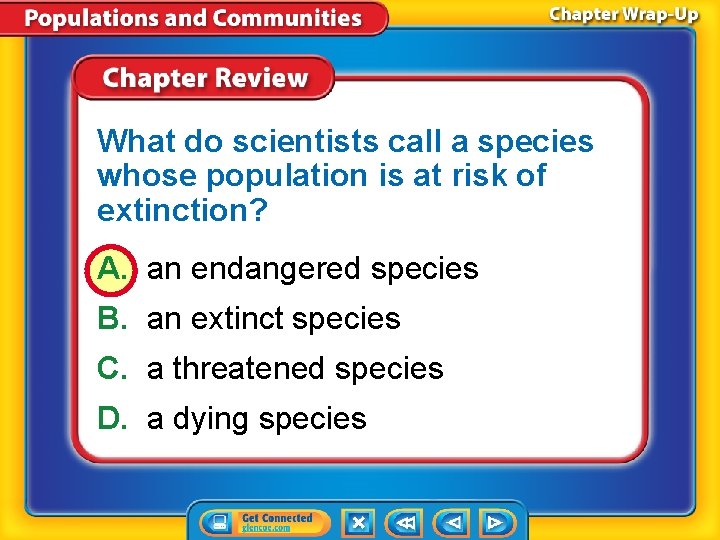 What do scientists call a species whose population is at risk of extinction? A.