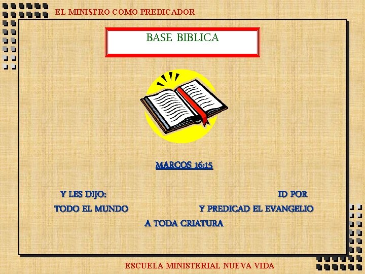 EL MINISTRO COMO PREDICADOR BASE BIBLICA MARCOS 16: 15 Y LES DIJO: TODO EL