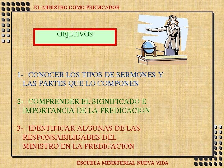 EL MINISTRO COMO PREDICADOR OBJETIVOS 1 - CONOCER LOS TIPOS DE SERMONES Y LAS