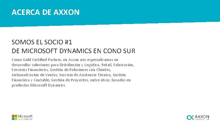 ACERCA DE AXXON SOMOS EL SOCIO #1 DE MICROSOFT DYNAMICS EN CONO SUR Como