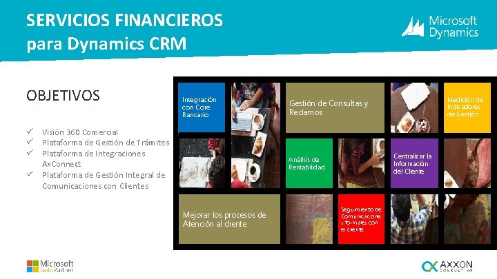 SERVICIOS FINANCIEROS para Dynamics CRM OBJETIVOS Integración con Core Bancario ü Visión 360 Comercial