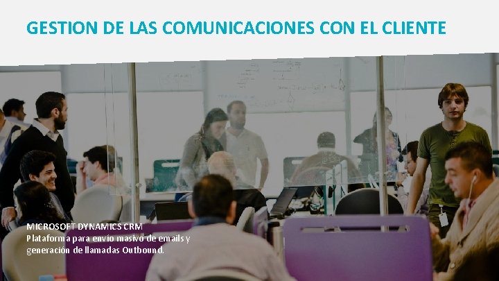 GESTION DE LAS COMUNICACIONES CON EL CLIENTE MICROSOFT DYNAMICS CRM Plataforma para envío masivo