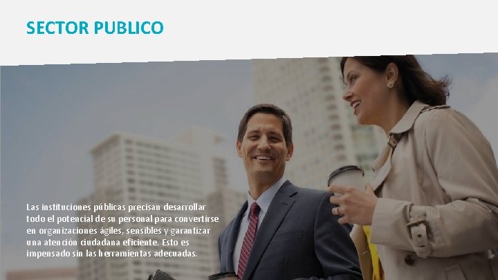 SECTOR PUBLICO Las instituciones públicas precisan desarrollar todo el potencial de su personal para